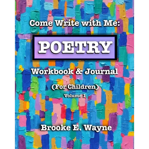 Come Write with Me: POETRY Workbook & Journal: (For Children) Vol. 1 - Paperback