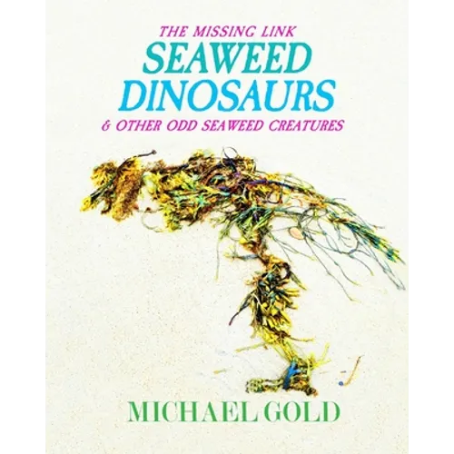 Seaweed Dinosaurs: & Other Odd Seaweed Creatures - Paperback