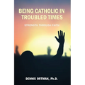 Being Catholic in Troubled Times - Paperback