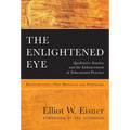 The Enlightened Eye: Qualitative Inquiry and the Enhancement of Educational Practice, Reissued with a New Prologue and Foreword - Paperback