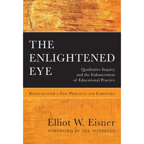 The Enlightened Eye: Qualitative Inquiry and the Enhancement of Educational Practice, Reissued with a New Prologue and Foreword - Paperback
