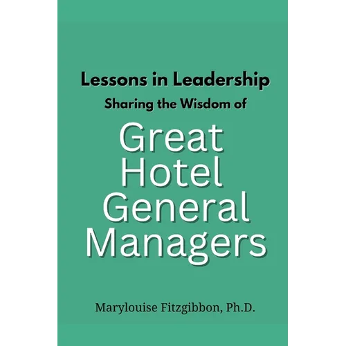 Lessons in Leadership - Sharing the Wisdom of Great Hotel General Managers - Paperback
