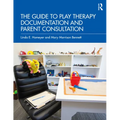 The Guide to Play Therapy Documentation and Parent Consultation - Paperback