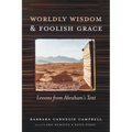 Worldly Wisdom and Foolish Grace: Lessons from Abraham's Tent - Paperback