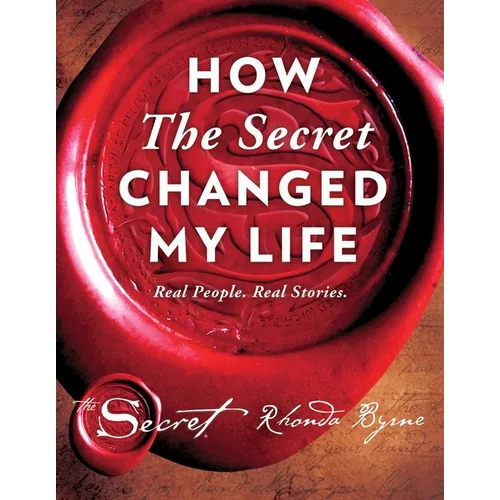 How the Secret Changed My Life: Real People. Real Stories. - Hardcover
