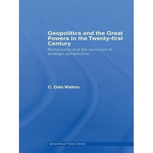 Geopolitics and the Great Powers in the 21st Century: Multipolarity and the Revolution in Strategic Perspective - Paperback