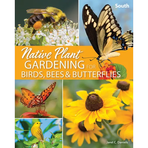 Native Plant Gardening for Birds, Bees & Butterflies: South - Paperback