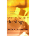 Symphonic Theology: The Validity of Multiple Perspectives in Theology - Paperback