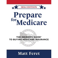 Prepare for Medicare: The Insider's Guide to Buying Medicare Insurance - Hardcover