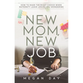 New Mom, New Job: How to Make the Right Choice When Maternity Leave Leaves You Wondering - Paperback