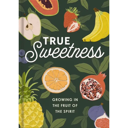 True Sweetness: Growing in the Fruit of the Spirit - Hardcover