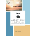 90 in 90: A 90-Day Daily Devotional for Christians in Recovery - Paperback