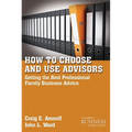 How to Choose and Use Advisors: Getting the Best Professional Family Business Advice - Paperback