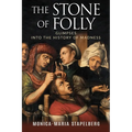 The Stone of Folly: Glimpses into the History of Madness - Paperback