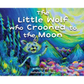 The Little Wolf Who Crooned To The Moon - Hardcover