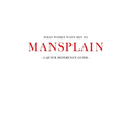 What women want men to MANSPLAIN: A quick reference guide - Paperback