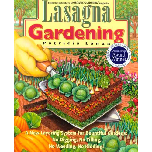 Lasagna Gardening: A New Layering System for Bountiful Gardens: No Digging, No Tilling, No Weeding, No Kidding! - Paperback