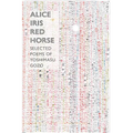 Alice Iris Red Horse: Selected Poems - Paperback