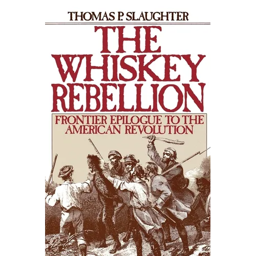 The Whiskey Rebellion: Frontier Epilogue to the American Revolution - Paperback