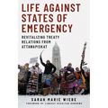 Life Against States of Emergency: Revitalizing Treaty Relations from Attawapiskat - Hardcover