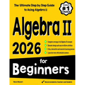 Algebra II for Beginners: The Ultimate Step by Step Guide to Acing Algebra II - Paperback