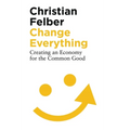 Change Everything: Creating an Economy for the Common Good - Paperback