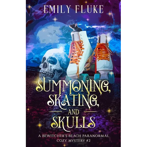 Summoning, Skating, and Skulls: A Bewitcher's Beach Paranormal Cozy Mystery #2 - Paperback