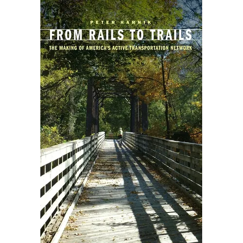 From Rails to Trails: The Making of America's Active Transportation Network - Paperback