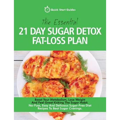 The Essential 21-Day Sugar Detox Fat-Loss Plan: Boost Your Metabolism, Lose Weight And Feel Great Kicking The Sugar Habit. No-Fuss, Easy And Delicious - Paperback