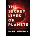 The Secret Lives of Planets: Order, Chaos, and Uniqueness in the Solar System - Paperback