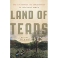 Land of Tears: The Exploration and Exploitation of Equatorial Africa - Hardcover
