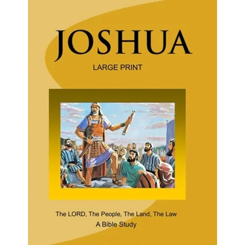 JOSHUA - The LORD, The People, The Land, The Law (Large Print Version): A Bible Study - Paperback