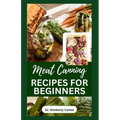 Meat Canning Recipes for Beginners: Quick and Easy Methods for Preserving and Pressure Canning Meat - Paperback