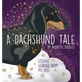 A Dachshund Tale: Lessons Learned from My Dog - Hardcover