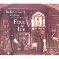 Fire & Ice: Treasures from the Photographic Collection of Frederic Church at Olana - Hardcover