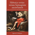 Hebraica Veritas Versus Septuaginta Auctoritatem: Does a Canonical Text of the Old Testament Exist? - Hardcover