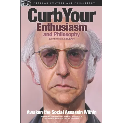 Curb Your Enthusiasm and Philosophy: Awaken the Social Assassin Within - Paperback