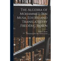 The Algebra of Mohammed ben Musa. Edited and Translated by Frederic Rosen - Paperback