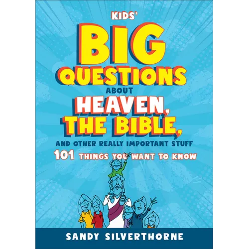 Kids' Big Questions about Heaven, the Bible, and Other Really Important Stuff: 101 Things You Want to Know - Paperback