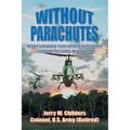 Without Parachutes: How I Survived 1,000 Attack Helicopter Combat Missions In Vietnam - Paperback