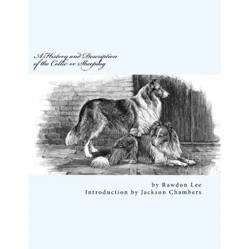 A History and Description of the Collie or Sheepdog - Paperback