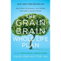 The Grain Brain Whole Life Plan: Boost Brain Performance, Lose Weight, and Achieve Optimal Health - Hardcover
