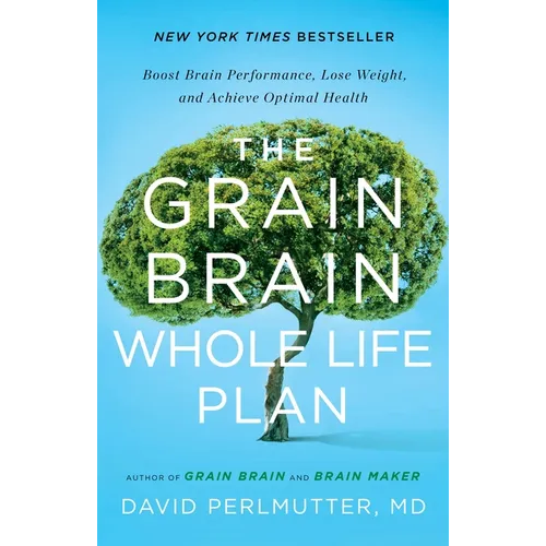 The Grain Brain Whole Life Plan: Boost Brain Performance, Lose Weight, and Achieve Optimal Health - Hardcover