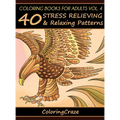 Coloring Books For Adults Volume 4: 40 Stress Relieving And Relaxing Patterns - Hardcover