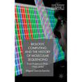 Biology, Computing, and the History of Molecular Sequencing: From Proteins to Dna, 1945-2000 - Paperback