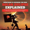 Something is Covering the Sun! Solar Eclipse Explained Solar System Children's Book Grade 3 Children's Astronomy & Space Books - Paperback