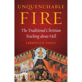 Unquenchable Fire: The Traditional Christian Teaching about Hell - Paperback