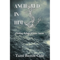 Anchored in Him: Finding Refuge in your Storm - Paperback