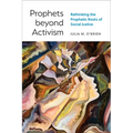 Prophets Beyond Activism: Rethinking the Prophetic Roots of Social Justice - Paperback