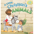 A Little Christian's Animals: Animal-Centered Bible Stories for Christian Toddlers, Kids, Boys, and Girls with Pictures and Rhymes - Hardcover